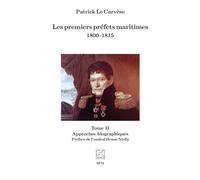 Les premiers préfets maritimes 1800 -1815 Tome II Approches biographiques - Patrick Le Carvèse - Spm Lettrage - broché - Etude