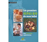 Les premiers repas bio de mon bébé: avec 70 recettes végétariennes