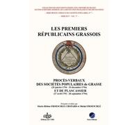 Les premiers républicains grassois: Procès-verbaux des sociétés populaires de Grasse (29 janvier 1794 - 29 décembre 1794) et de Plascassier (27 avril 1792 - 28 septembre 1794)