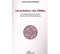 Les premiers rois Hittites Et la représentation de la royauté dans les textes de l'Ancien Royaume - Isabelle Klock-Fontanille - L'harmattan - broché - Etude