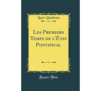Les Premiers Temps de l'État Pontifical (Classic Reprint)