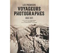 Les Premiers voyageurs photographes: 1850-1914