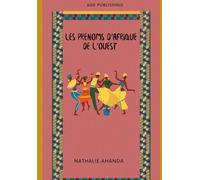 Les prénoms d'Afrique de l'Ouest: Le guide des noms et des surnoms d'Afrique de l'Ouest