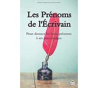 Les Prénoms De L'écrivain: Pour Donner Les Bons Prénoms À Ses Personnages
