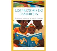 LES PRÉNOMS DU CAMEROUN: Le guide des noms et des surnoms du Cameroun