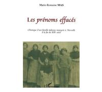Les prénoms effacés Chronique d'une famille italienne immigrée à Marseille à la fin du XIXe siècle - Marie-Romaine Mas - L'harmattan - broché - Essai