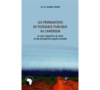 Les prérogatives de puissance publique au Cameroun La part respective du droit et des perceptions psycho-sociales - Eric M. Ngango Youmbi - L'harmattan - broché - Essai