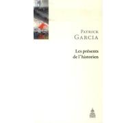 Les présents de l'historien - Patrick Garcia - De La Sorbonne Editions - broché - Etude