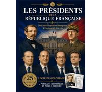 Les Présidents de la République Française De Louis-Napoléon Bonaparte à Emmanuel Macron: Un voyage à travers les Républiques françaises. Portraits ... pour les adultes, ados et pour les enfants