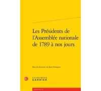 Les Présidents de l'Assemblée nationale de 1789 à nos jours - Jean Garrigues - Classiques Garnier - broché - Etude