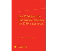 Les Présidents de l'Assemblée nationale de 1789 à nos jours Jean Garrigues (Editeur du volume), Collectif (Auteur)