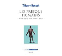 Les Presque-Humains: Mutants, cyborgs, robots, zombies... et nous