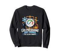 Les Pressions sont Bonnes C’est Ça Qui M’inquiète Frigoriste Sweatshirt