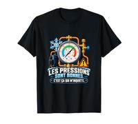 Les Pressions sont Bonnes C’est Ça Qui M’inquiète Frigoriste T-Shirt