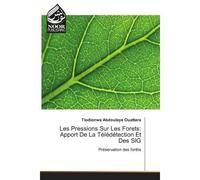 Les Pressions Sur Les forets: Apport De La Teledetection et Des SIG Preservation des forets - Tiodionwa Ouattara - Noor Publishing - broché - Etude