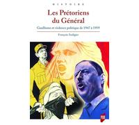Les Prétoriens du Général: Gaullisme et violence politique de 1947 à 1959