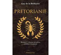 Les prétoriens L'ascension et la chute de la garde impériale romaine