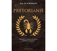 Les prétoriens. L'ascension et la chute de la garde impériale romaine 2e éd