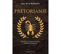 Les prétoriens. L'essor et le déclin de la garde impériale romaine