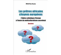 Les prêtres africains citoyens européens L'Eglise catholique d'Europe à l'heure du multiculturalisme sacerdotal - Questions - Olivier Nkulu Kabamba - L'harmattan - broché - Essai
