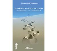 Les prêtres africains en Europe "missionnaires" ou "missionnés" ? - Olivier Nkulu Kabamba - L'harmattan - broché - Livre