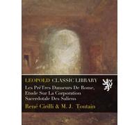 Les PrêTres Danseurs De Rome, Etude Sur La Corporation Sacerdotale Des Saliens