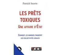 Les prêts toxiques. une affaire d'Etat : Comment les banques financent les collectivités locales de Saurin. Patrick (2013) Broché