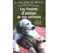 Les Preuves d'amour de vos animaux Philippe de Wailly (Auteur), Alexandra Cousteau (Préface), Gilles Lambert (Contributions), Christian Brincourt (Contributions)