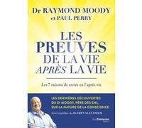 Les preuves de la vie après la vie - Les 7 raisons de croire en l'après-vie Raymond A. Moody (Auteur), Paul Perry (Auteur), Eben Alexander (Préface), Jocelin Morisson (Traduction)