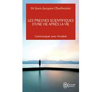 Les Preuves Scientifiques D'une Vie Après La Vie - Communiquer Avec L'invisible