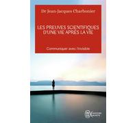 Les preuves scientifiques d'une Vie après la vie Communiquer avec l'invisible - Jean-Jacques Charbonier - J'ai Lu - Poche - Essai