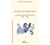 Les preux chevaliers noirs Ces héros méconnus de la France (1939-1945) - Barthélémy Ntoma Mengome - L'harmattan - broché - Etude
