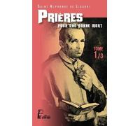 Les Prières D'alphonse De Liguori - Tome 1, Pour Une Bonne Mort