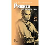 Les Prières d'Alphonse de Liguori tome 2- L468 Pour la Sainte Vierge - Saint Alphonse De Liguori - Rassemblement A Son Image - broché - Essai
