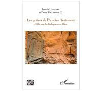Les Prières De L'ancien Testament - Mille Ans De Dialogue Avec Dieu