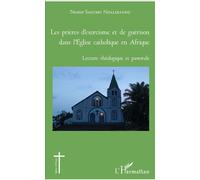 Les prières d'exorcisme et de guérison dans l'Eglise catholique en Afrique: Lecture théologique et pastorale