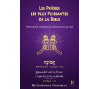 Les Prières les plus puissantes de la Bible ; Prières de Foi, manifestations de la Puissance de Dieu - Tome III: Quand le ciel se ferme et que la terre se dérobe