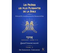 Les Prières les plus puissantes de la Bible . Prières de Foi, manifestations de la Puissance de Dieu Tome II: Quand l’ennemi encercle