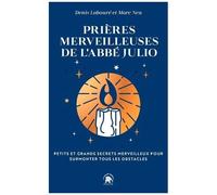 Les Prières Merveilleuses De L'abbé Julio - Petits Et Grands Secrets Merveilleux Pour Surmonter Tous Les Obstacles