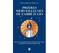 Les Prières Merveilleuses De L'abbé Julio - Petits Et Grands Secrets Merveilleux Pour Surmonter Tous Les Obstacles