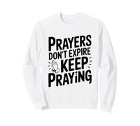 Les prières n'expirent Pas Continuez à Prier de manière inspirante Sweatshirt