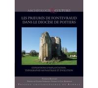 Les prieurés de Fontevraud dans le diocèse de Poitiers Conditions d'implantation, topographie monastique et évolution. Préface Claude Andrault-Schmitt et Luc Bourgeois - Patrick Bouvart - Presses Univ