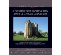 Les prieurés de Fontevraud dans le diocèse de Poitiers: Conditions d'implantation, topographie monastique et évolution. Préface Claude Andrault-Schmitt et Luc Bourgeois