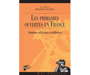 Les primaires ouvertes en France Adoption, codification, mobilisation - Rémi Lefèbvre - Presses Universitaires Rennes - broché - Etude