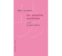 Les Primaires Socialistes - La Fin Du Parti Militant