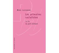 Les Primaires socialistes. La fin du parti militant - Rémi Lefèbvre - Raisons D'agir Eds - broché - Essai