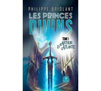 Les princes divins Tome I : Arthur d'Atlante - Philippe Briolant - Le Lys Bleu - broché - Roman