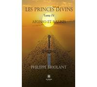 Les princes divins Tome IV: Afonso et Ramsès - Philippe Briolant - Le Lys Bleu - broché - Roman