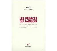 Les Princes du Jargon Un facteur négligé aux origines de l'argot des classes dangereuses - Alice Becker-Ho - Gallimard - broché - Livre