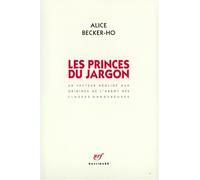 Les Princes du Jargon Un facteur négligé aux origines de l'argot des classes dangereuses - Alice Becker-Ho - Gallimard - broché - Livre